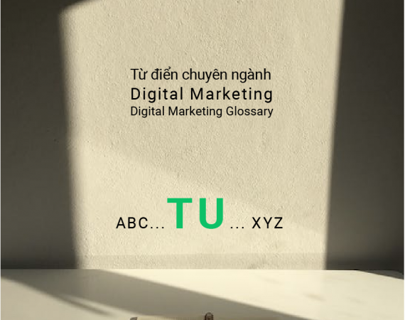 Từ điển Digital marketing & E-commerce: T, U